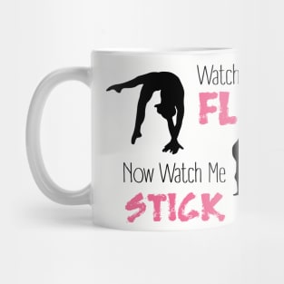 Watch Me Flip, Now Watch Me Stick It Mug